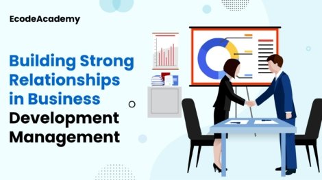 The Importance of Building Strong Relationships in Business Development Management